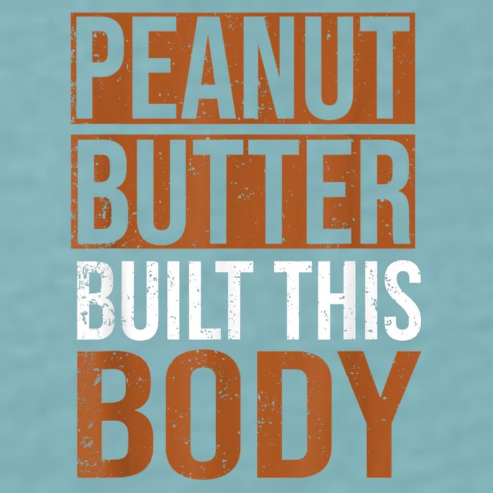 Peanut Butter Built This Body, Peanut Butter Lover Sueded Cloud Jersey T-Shirt
