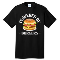 Powered By Burgers Fast Food Lover Funny Beef Burger Tall T-Shirt