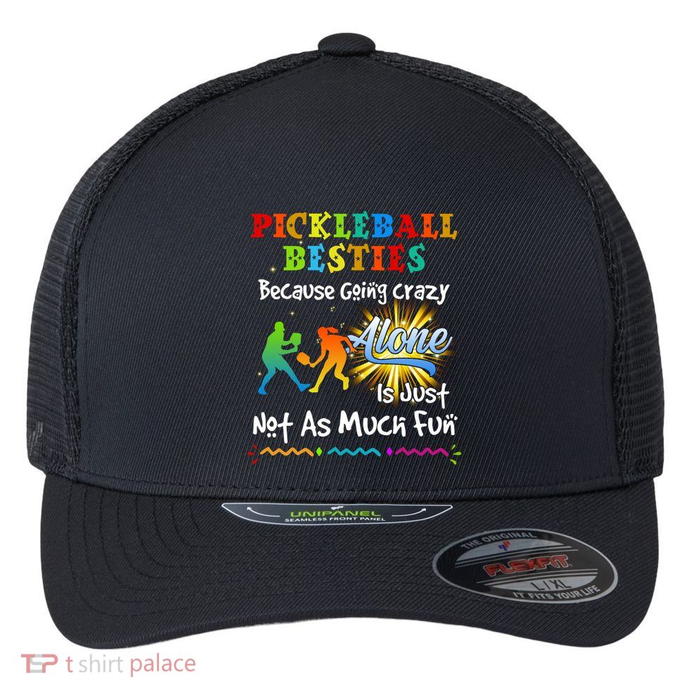 Pickleball Besties Bacause Going Crazy Flexfit Unipanel Trucker Cap