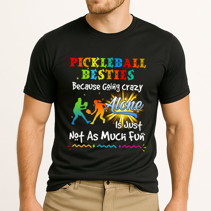 Pickleball Besties Bacause Going Crazy Cooling Performance Crew T-Shirt