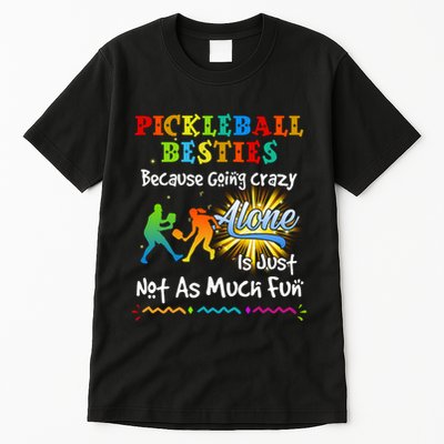 Pickleball Besties Bacause Going Crazy Tall T-Shirt