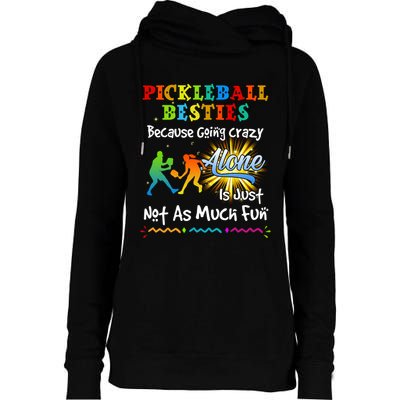 Pickleball Besties Bacause Going Crazy Womens Funnel Neck Pullover Hood