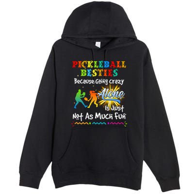 Pickleball Besties Bacause Going Crazy Premium Pullover Hoodie