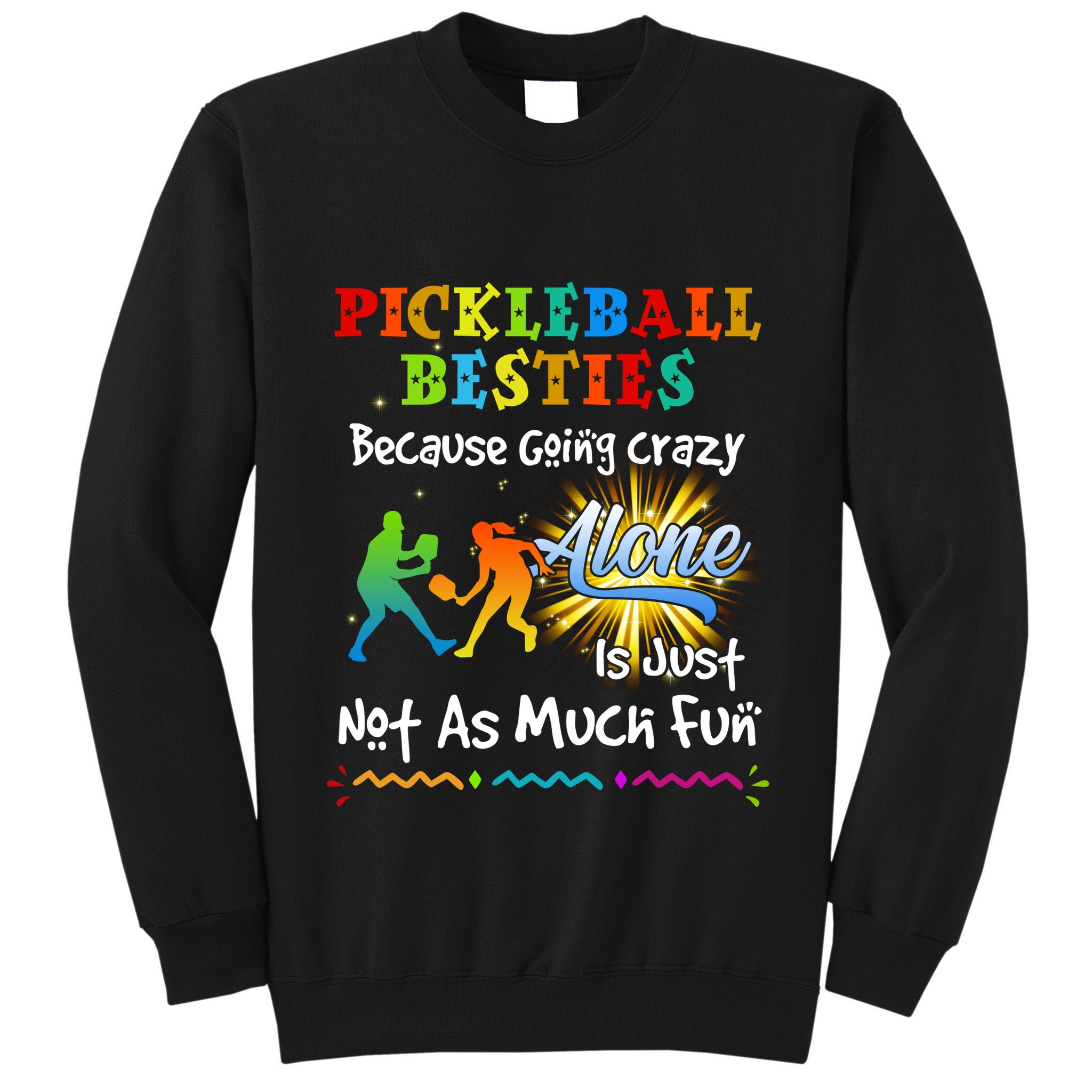 Pickleball Besties Bacause Going Crazy Tall Sweatshirt