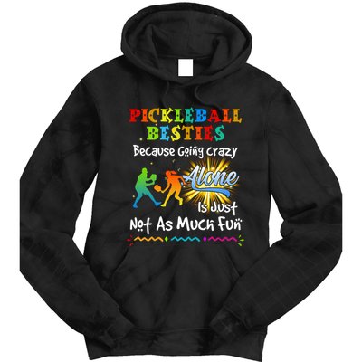 Pickleball Besties Bacause Going Crazy Tie Dye Hoodie