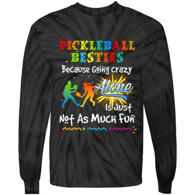 Pickleball Besties Bacause Going Crazy Tie-Dye Long Sleeve Shirt