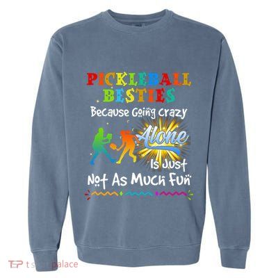 Pickleball Besties Bacause Going Crazy Garment-Dyed Sweatshirt