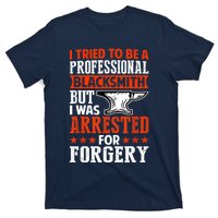 Professional Blacksmith But I Was Arrested For Forgery Fun T-Shirt