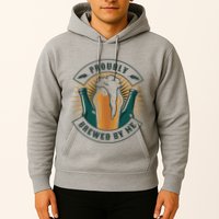 Proudly Brewed By Me Beer Hoodie