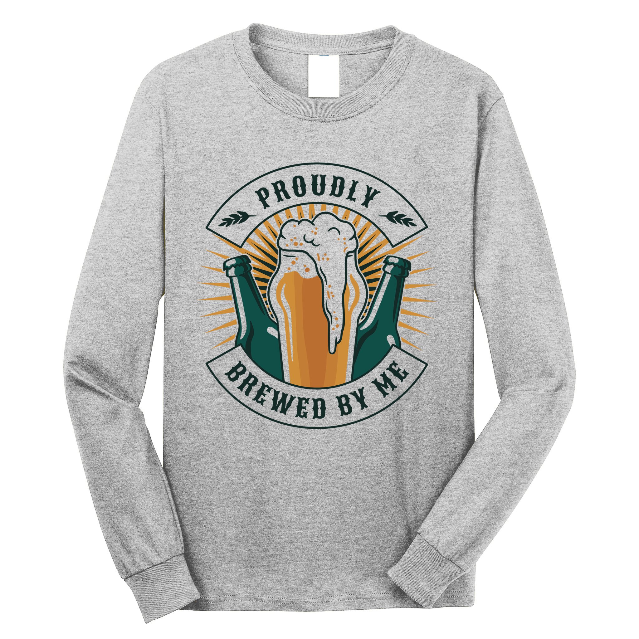 Proudly Brewed By Me Beer Long Sleeve Shirt