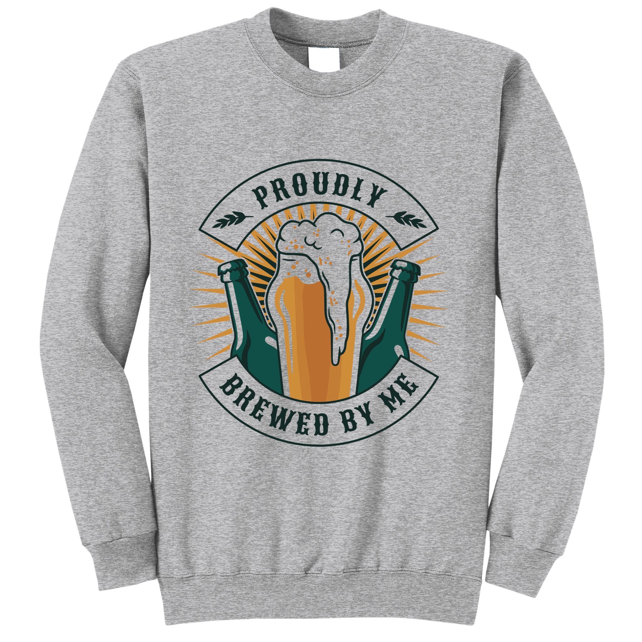 Proudly Brewed By Me Beer Sweatshirt