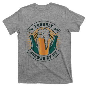 Proudly Brewed By Me Beer T-Shirt