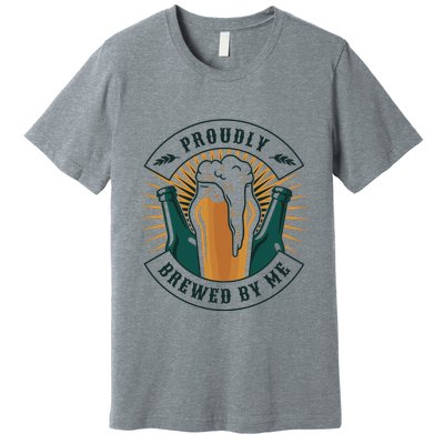 Proudly Brewed By Me Beer Premium T-Shirt