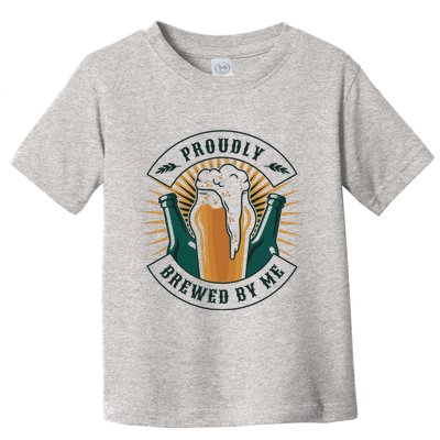 Proudly Brewed By Me Beer Toddler T-Shirt