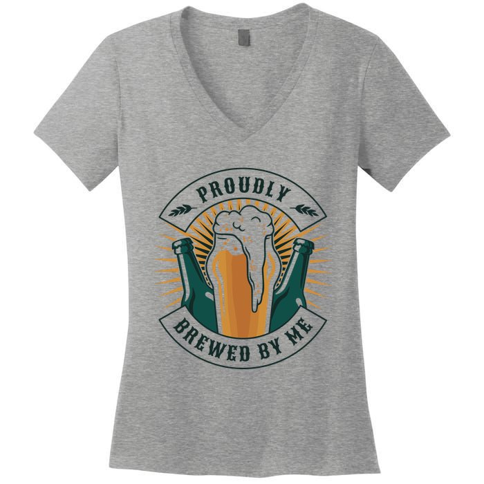 Proudly Brewed By Me Beer Women's V-Neck T-Shirt