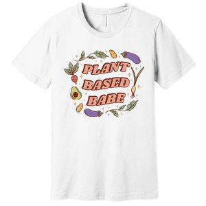 Plant Based Babe Vegan Life Premium T-Shirt