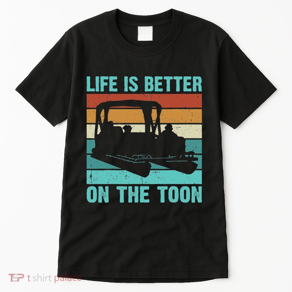 Pontoon Boat Boating Fathers Gift Life Is Better On The Toon Tall T-Shirt