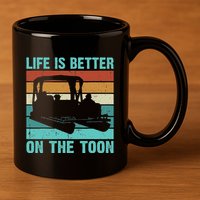 Pontoon Boat Boating Fathers Gift Life Is Better On The Toon 11oz C Handle Ceramic Mug