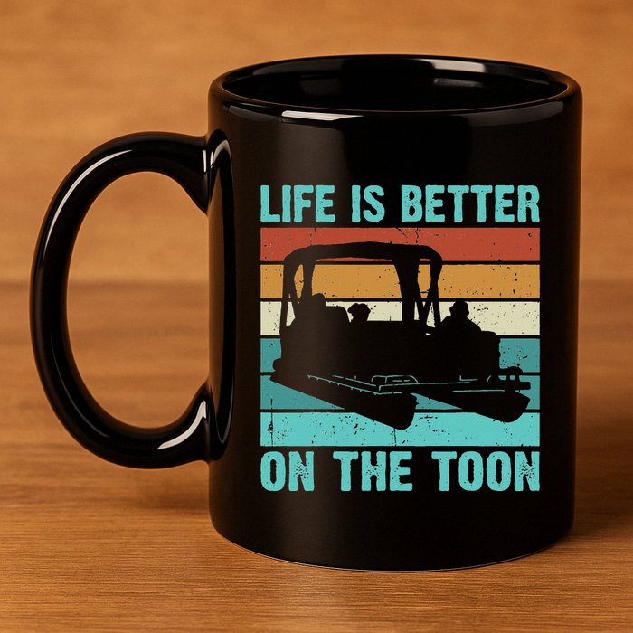 Pontoon Boat Boating Fathers Gift Life Is Better On The Toon 11oz C Handle Ceramic Mug