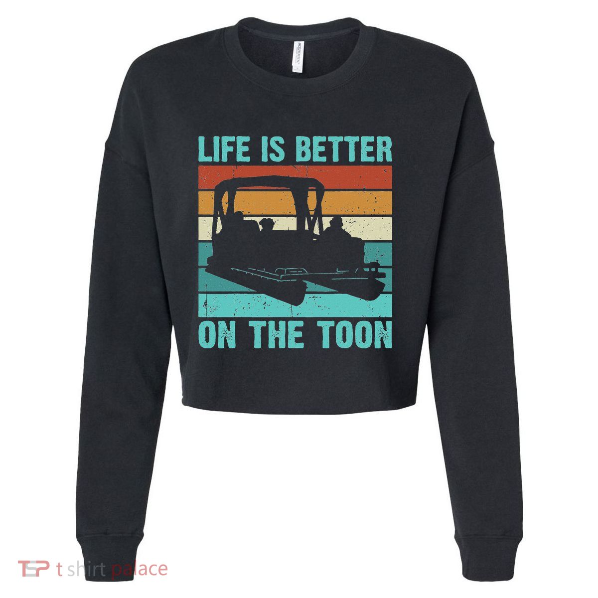 Pontoon Boat Boating Fathers Gift Life Is Better On The Toon Cropped Pullover Crew