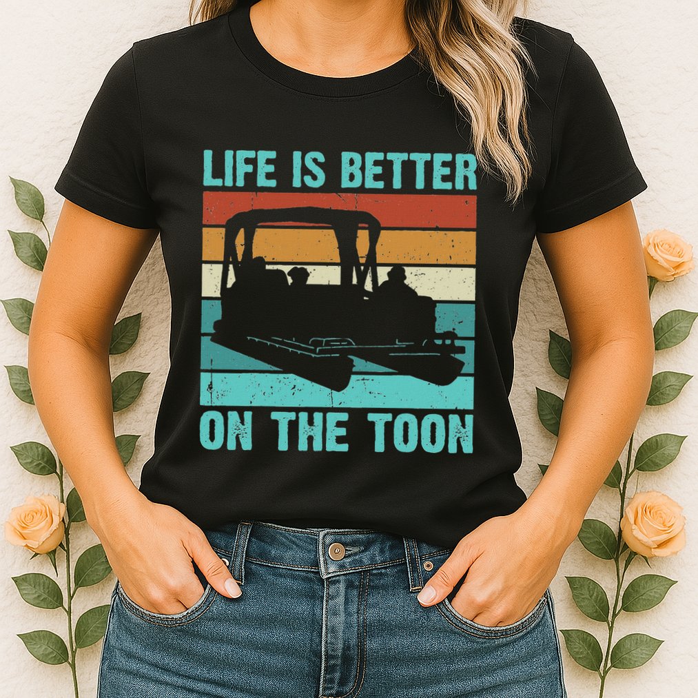Pontoon Boat Boating Fathers Gift Life Is Better On The Toon Womens T-Shirt