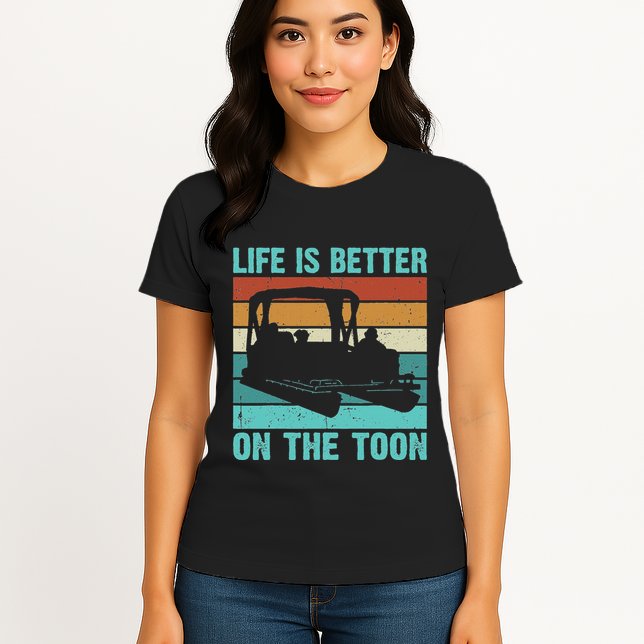Pontoon Boat Boating Fathers Gift Life Is Better On The Toon Womens T-Shirt