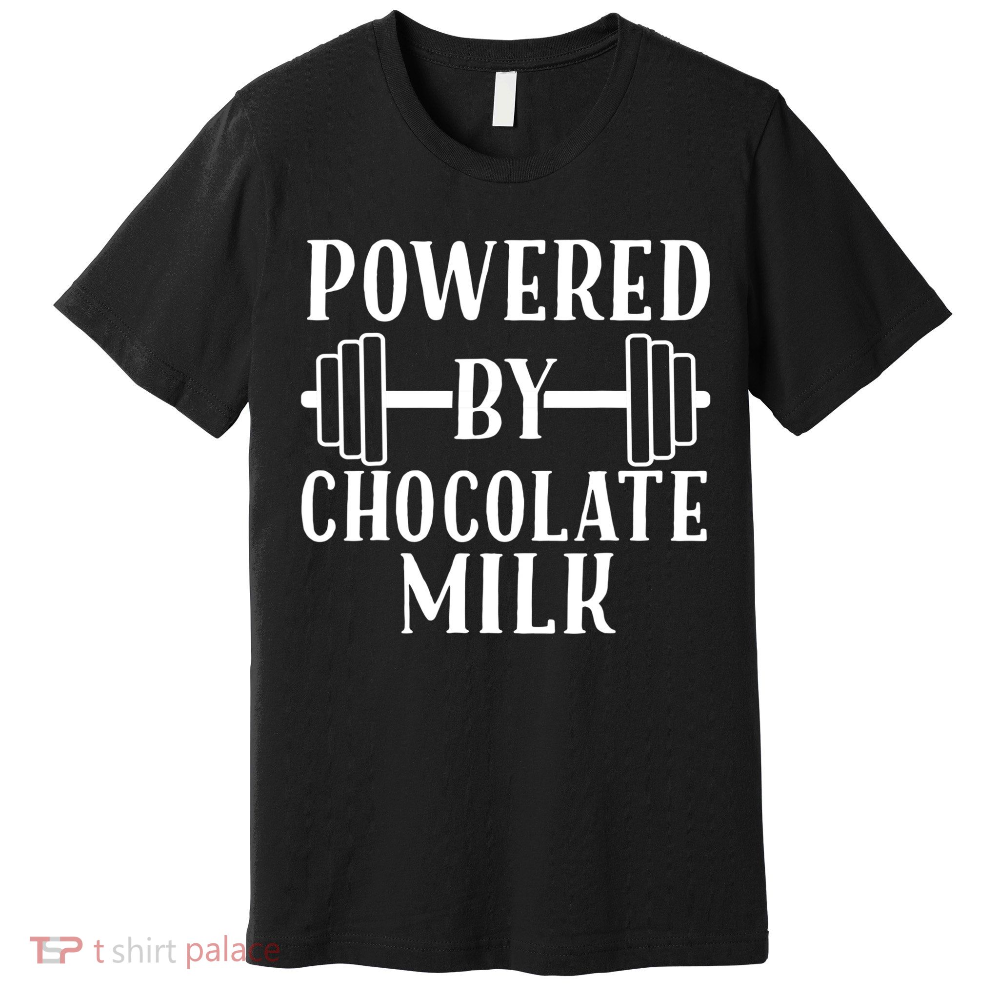Powered By Chocolate Milk Gift Funny Weight Lifting Gift Premium T-Shirt