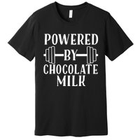 Powered By Chocolate Milk Gift Funny Weight Lifting Gift Premium T-Shirt