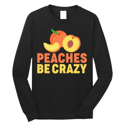 Peaches Be Crazy Funny Peach Pun Fruit Georgia Iced Tea Long Sleeve Shirt