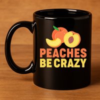 Peaches Be Crazy Funny Peach Pun Fruit Georgia Iced Tea 11oz C Handle Ceramic Mug