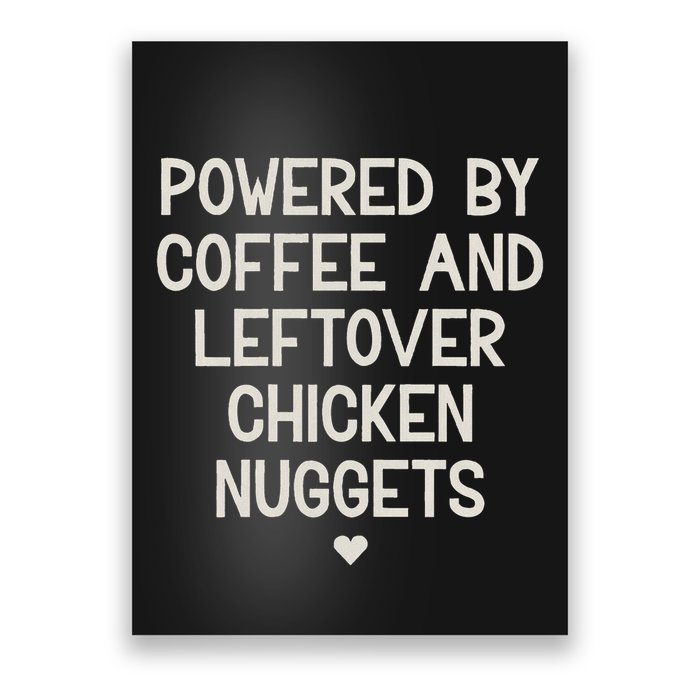 Powered By Coffee And Leftover Chicken Nuggets Poster