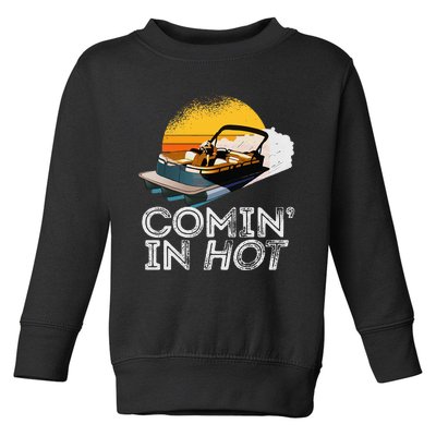 Pontoon Boat Comin In Hot Funny Boating Lake For Dad Toddler Sweatshirt