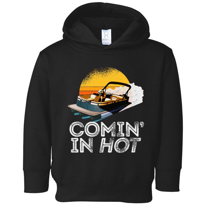 Pontoon Boat Comin In Hot Funny Boating Lake For Dad Toddler Hoodie