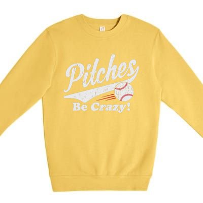 PITCHES BE CRAZY FUNNY BASEBALL MEME Premium Crewneck Sweatshirt