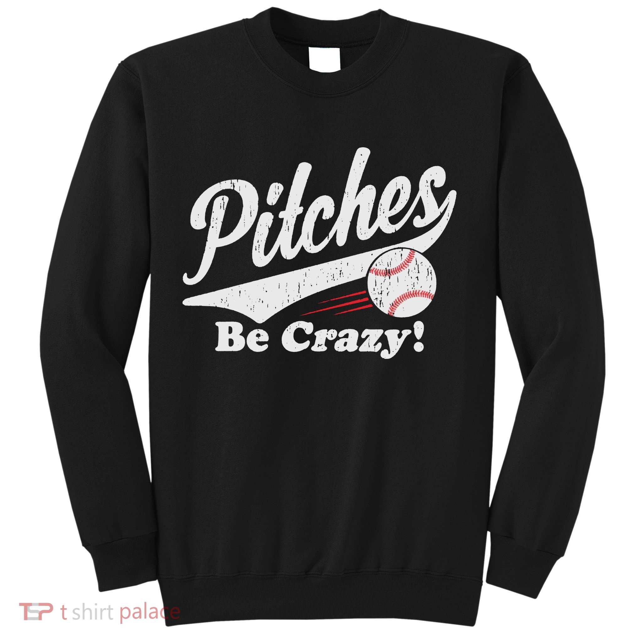 PITCHES BE CRAZY FUNNY BASEBALL MEME Sweatshirt