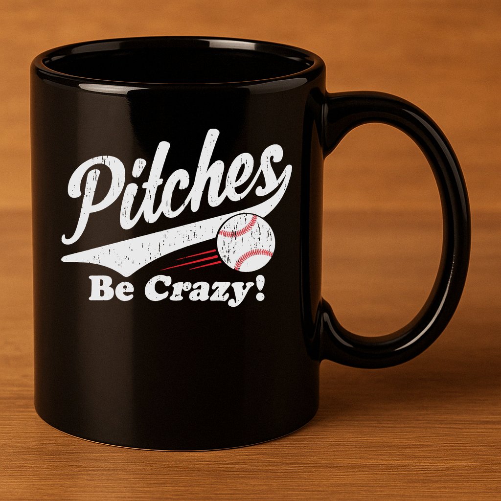 PITCHES BE CRAZY FUNNY BASEBALL MEME 11oz C Handle Ceramic Mug