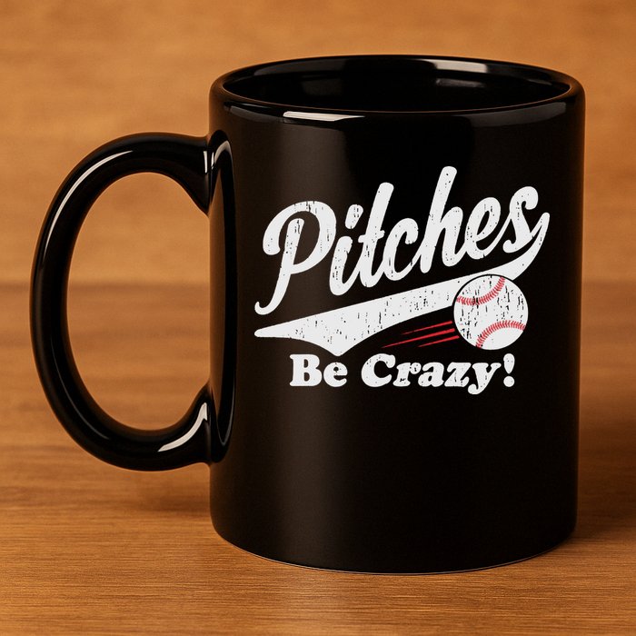 PITCHES BE CRAZY FUNNY BASEBALL MEME 11oz C Handle Ceramic Mug