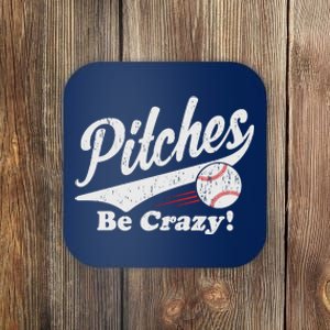 PITCHES BE CRAZY FUNNY BASEBALL MEME Coaster