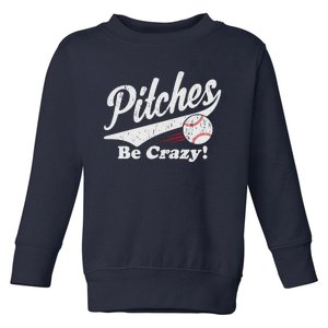 PITCHES BE CRAZY FUNNY BASEBALL MEME Toddler Sweatshirt