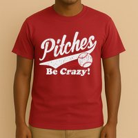 PITCHES BE CRAZY FUNNY BASEBALL MEME T-Shirt