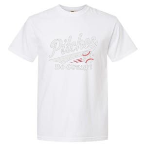 PITCHES BE CRAZY FUNNY BASEBALL MEME Garment-Dyed Heavyweight T-Shirt