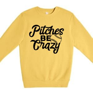 Pitches Be Crazy Baseball Funny Sports Player Gift Premium Crewneck Sweatshirt