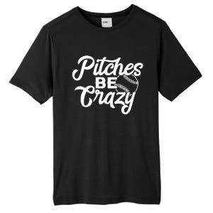 Pitches Be Crazy Baseball Funny Sports Player Gift Tall Fusion ChromaSoft Performance T-Shirt