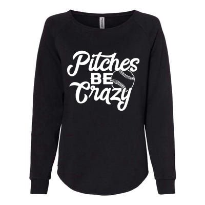 Pitches Be Crazy Baseball Funny Sports Player Gift Womens California Wash Sweatshirt