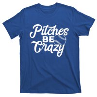 Pitches Be Crazy Baseball Funny Sports Player Gift T-Shirt