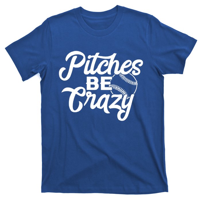 Pitches Be Crazy Baseball Funny Sports Player Gift T-Shirt