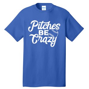 Pitches Be Crazy Baseball Funny Sports Player Gift Tall T-Shirt