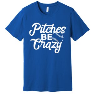 Pitches Be Crazy Baseball Funny Sports Player Gift Premium T-Shirt