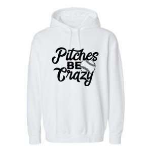 Pitches Be Crazy Baseball Funny Sports Player Gift Garment-Dyed Fleece Hoodie