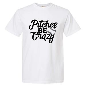 Pitches Be Crazy Baseball Funny Sports Player Gift Garment-Dyed Heavyweight T-Shirt